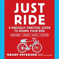 Just Ride: A Radically Practical Guide to Riding Your Bike
