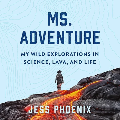 Ms. Adventure: My Wild Explorations Science, Lava, and Life