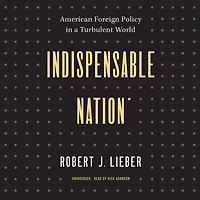 Indispensable Nation: American Foreign Policy a Turbulent World