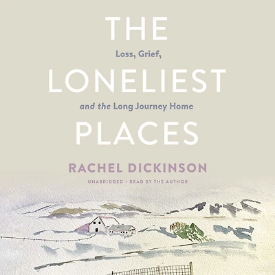the Loneliest Places: Loss, Grief, and Long Journey Home