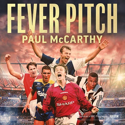 Fever Pitch: the Rise of Premier League 1992-2004