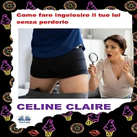 Come Fare Ingelosire Il Tuo Lui Senza Perderlo.