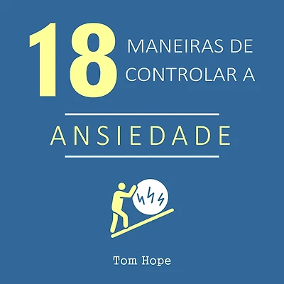 18 Maneiras De Controlar A Ansiedade