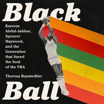 Black Ball: Kareem Abdul-Jabbar, Spencer Haywood, and the Generation that Saved Soul of NBA
