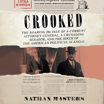Crooked: the Roaring '20s Tale of a Corrupt Attorney General, Crusading Senator, and Birth American Political Scandal