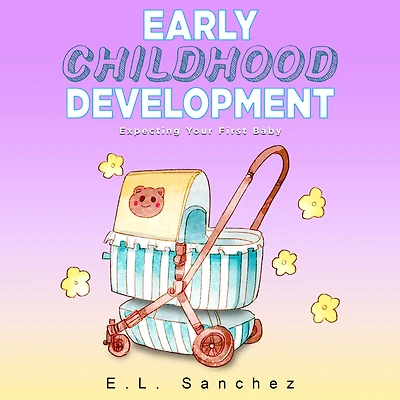 Early Childhood Development: Expecting Your First Baby