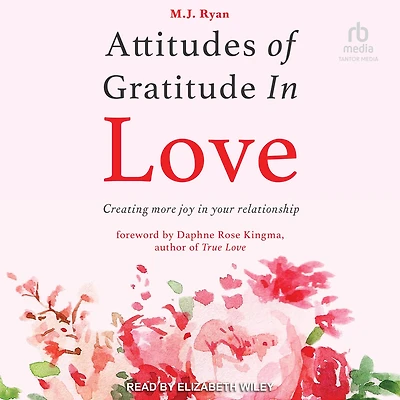 Attitudes of Gratitude Love: Creating More Joy Your Relationship