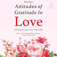 Attitudes of Gratitude Love: Creating More Joy Your Relationship