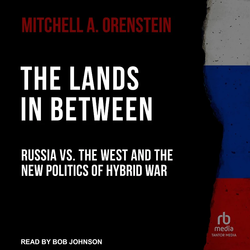 the Lands Between: Russia vs. West and New Politics of Hybrid War
