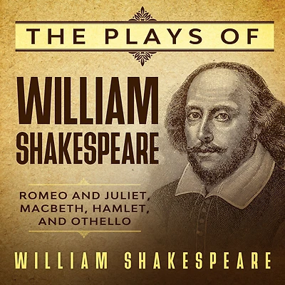 The Plays of William Shakespeare: Romeo and Juliet, Macbeth, Hamlet, Othello