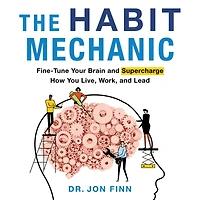 The Habit Mechanic: Fine-Tune Your Brain and Supercharge How You Live, Work, Lead