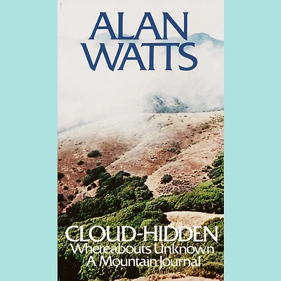 Cloud-hidden, Whereabouts Unknown: A Mountain Journal