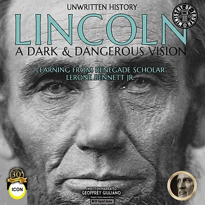 Unwritten History Lincoln A Dark & Dangerous Vision: Learning From Renegade Scholar Lerone Bennett Jr.