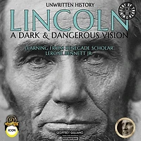 Unwritten History Lincoln A Dark & Dangerous Vision: Learning From Renegade Scholar Lerone Bennett Jr.