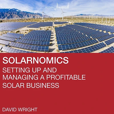 Solarnomics: Setting Up and Managing a Profitable Solar Business