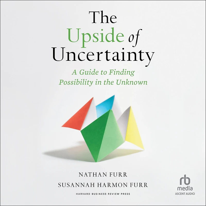 the Upside of Uncertainty: A Guide to Finding Possibility Unknown