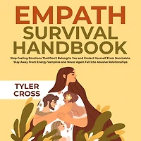 Empath Survival Handbook: Stop Feeling Emotions That Don't Belong to You and Protect Yourself From Narcissists: Stay Away From Energy Vampires and Never Again Fall into Abusive Relationships