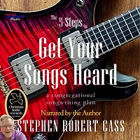 The 5 Steps to Get Your Songs Heard: A Congregational Songwriting Plan