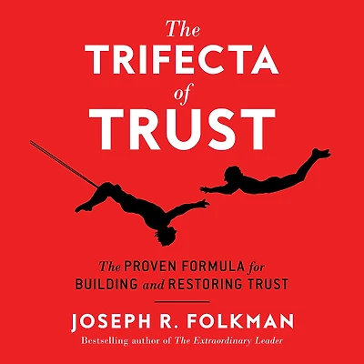 The Trifecta of Trust: Proven Formula for Building and Restoring Trust