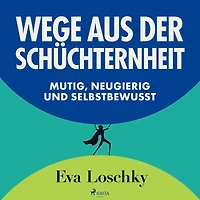 Wege aus der Schüchternheit - Mutig, neugierig und selbstbewusst