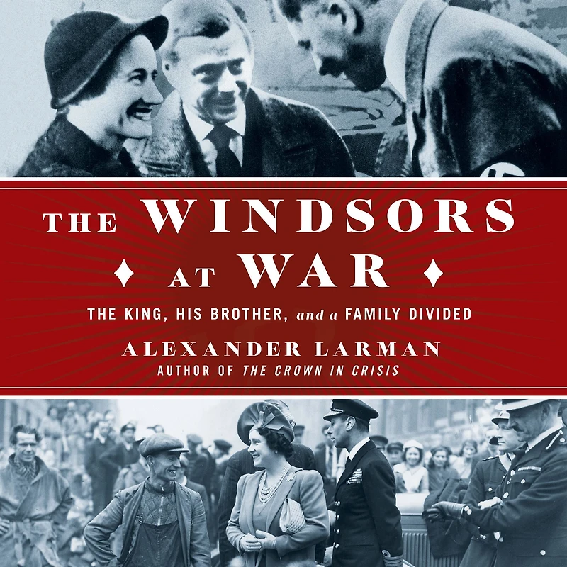 The Windsors at War: King, His Brother, and a Family Divided