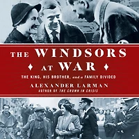 The Windsors at War: King, His Brother, and a Family Divided