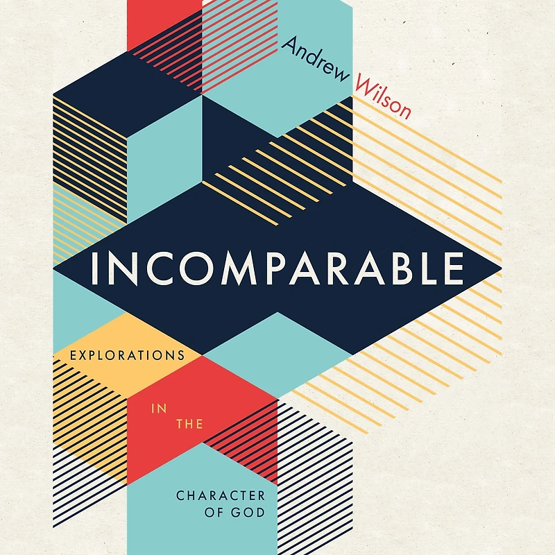 Incomparable: Explorations the Character of God