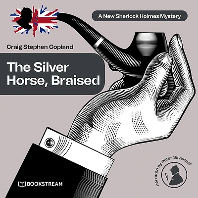 Silver Horse, Braised, The - A New Sherlock Holmes Mystery, Episode 15 (Unabridged)