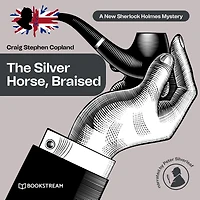 Silver Horse, Braised, The - A New Sherlock Holmes Mystery, Episode 15 (Unabridged)