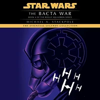 The Bacta War: Star Wars Legends (Rogue Squadron)