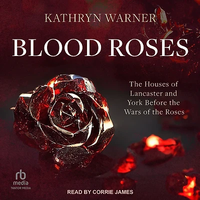 Blood Roses: the Houses of Lancaster and York Before Wars Roses