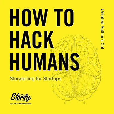 How to Hack Humans: Storytelling for Startups