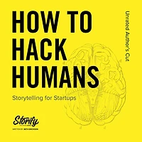 How to Hack Humans: Storytelling for Startups