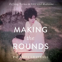 Making the Rounds: Defying Norms Love and Medicine