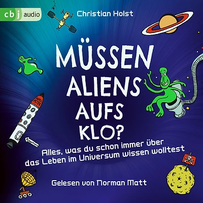 Müssen Aliens aufs Klo? - Alles, was du schon immer über das Leben im Universum wissen wolltest