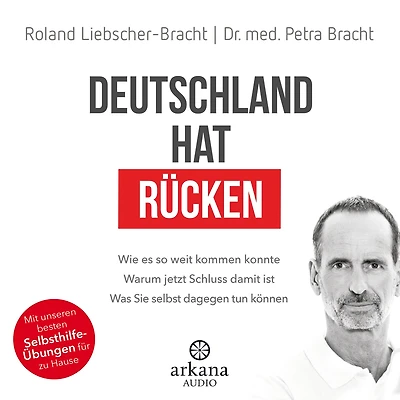 Deutschland hat Rücken: Wie es so weit kommen konnte. Warum jetzt Schluss damit ist. Was Sie selbst dagegen tun können - Mit unseren besten Selbsthilfeübungen für zu Hause