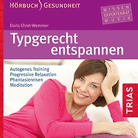 Typgerecht entspannen (Hörbuch): Autogenes Training Progressive Relaxation Phantasiereisen Meditation