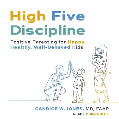 High Five Discipline: Positive Parenting for Happy, Healthy, Well-Behaved Kids