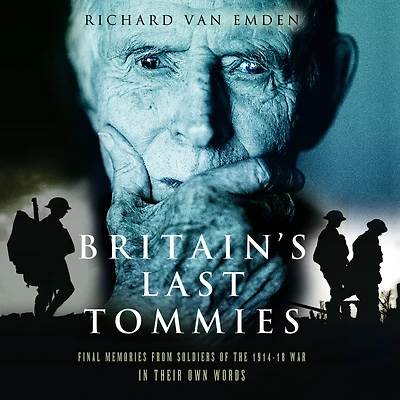 Britain's Last Tommies: Final Memories from Soldiers of the 1914-18 War in their Own Words