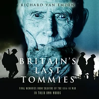 Britain's Last Tommies: Final Memories from Soldiers of the 1914-18 War in their Own Words
