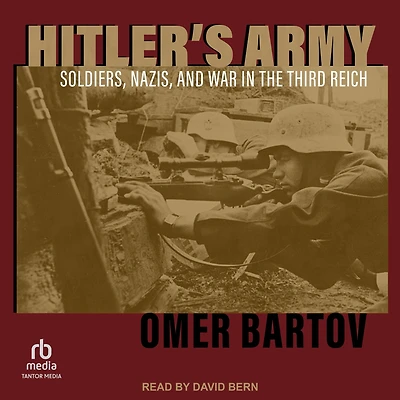 Hitler's Army: Soldiers, Nazis, and War the Third Reich