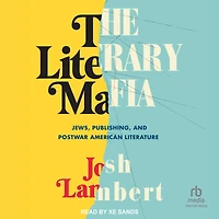 The Literary Mafia: Jews, Publishing, and Postwar American Literature