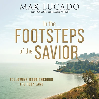 the Footsteps of Savior: Following Jesus Through Holy Land