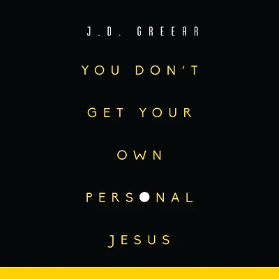 You Don't Get Your Own Personal Jesus