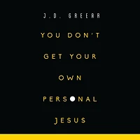 You Don't Get Your Own Personal Jesus