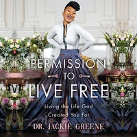 Permission to Live Free: Living the Life God Created You For