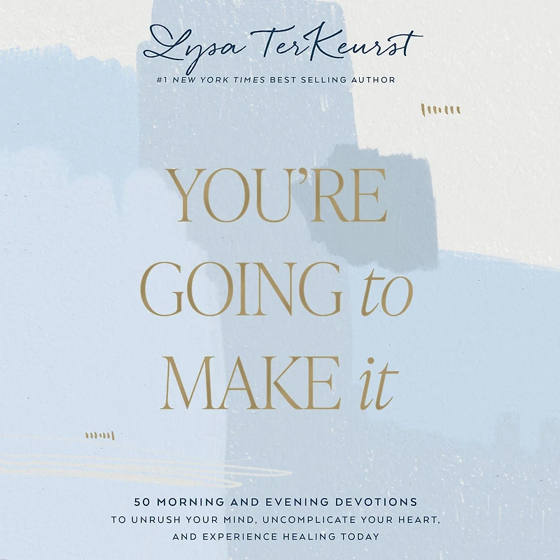 You're Going to Make It: 50 Morning and Evening Devotions Unrush Your Mind, Uncomplicate Heart, Experience Healing Today (A 50-Day Devotional)