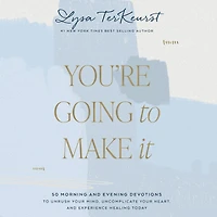 You're Going to Make It: 50 Morning and Evening Devotions Unrush Your Mind, Uncomplicate Heart, Experience Healing Today (A 50-Day Devotional)