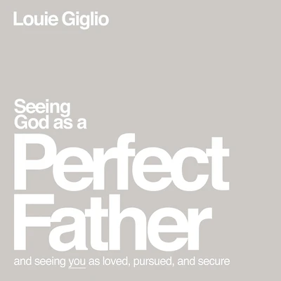 Seeing God as a Perfect Father: and You Loved, Pursued, Secure