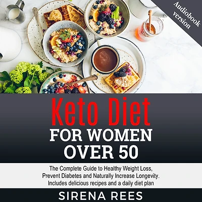 KETO DIET FOR WOMEN OVER 50: The Complete Guide to Healthy Weight Loss, Prevent Diabetes and Naturally Increase Longevity. Includes delicious recipes and a daily diet plan